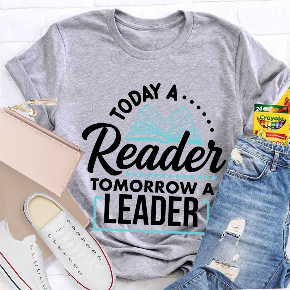 Today A Reader Tomorrow A Leader T-shirt