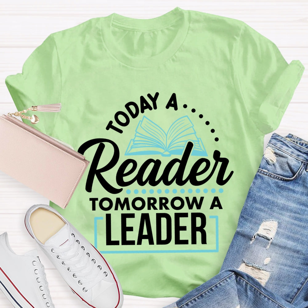 Today A Reader Tomorrow A Leader T-shirt