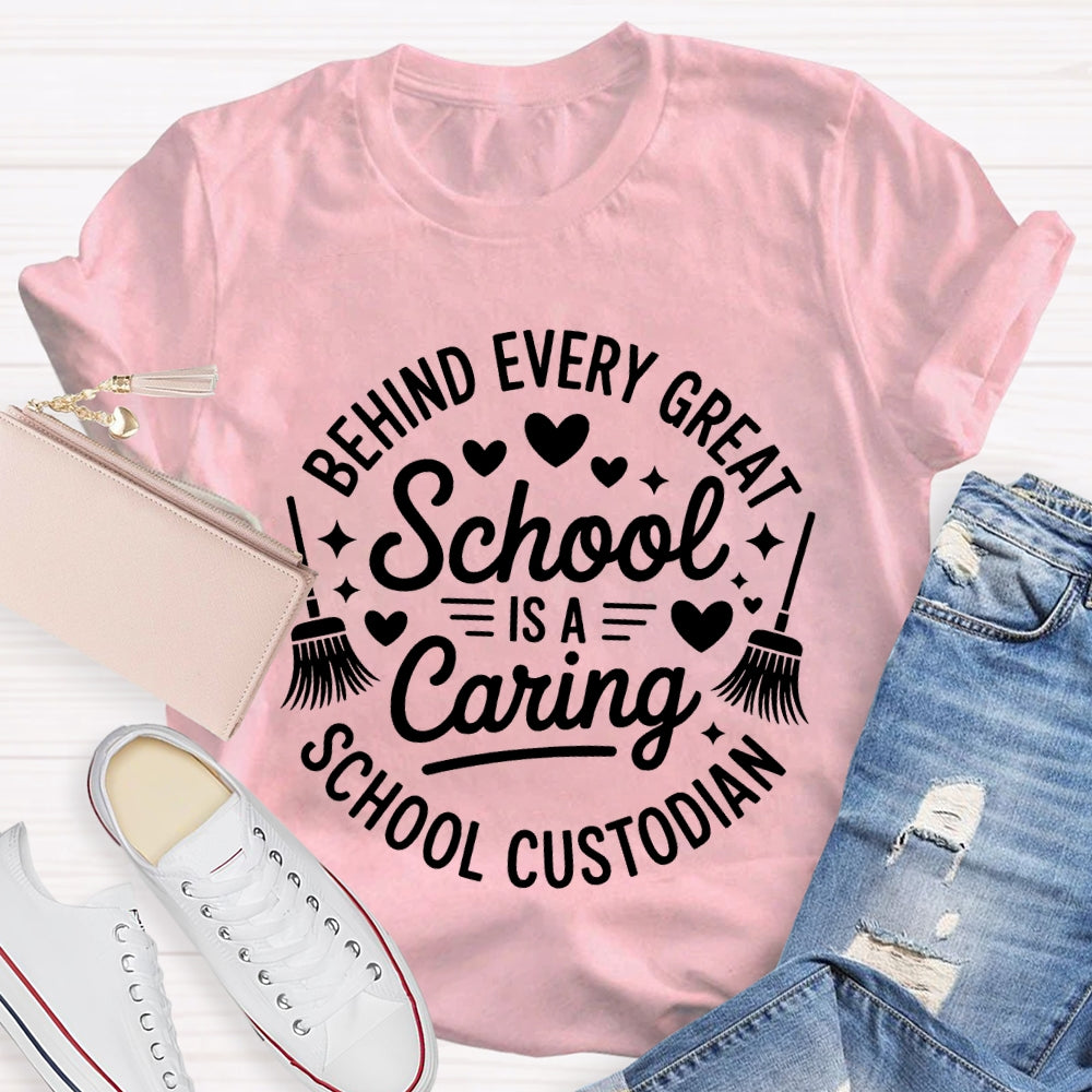 Behind Every Great School Is A Caring School Custodian T-shirt