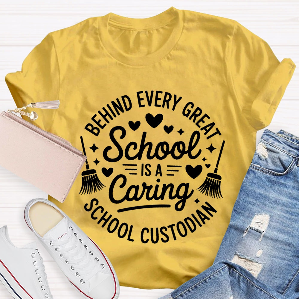 Behind Every Great School Is A Caring School Custodian T-shirt