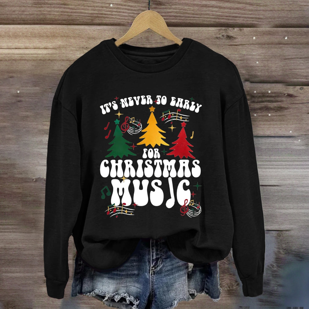 It's Never Too Early for Christmas Music Sweatshirt