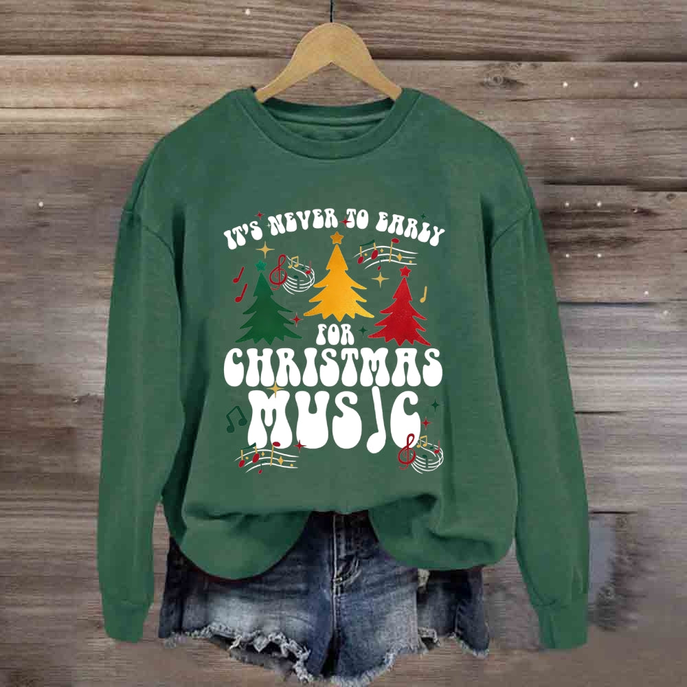It's Never Too Early for Christmas Music Sweatshirt