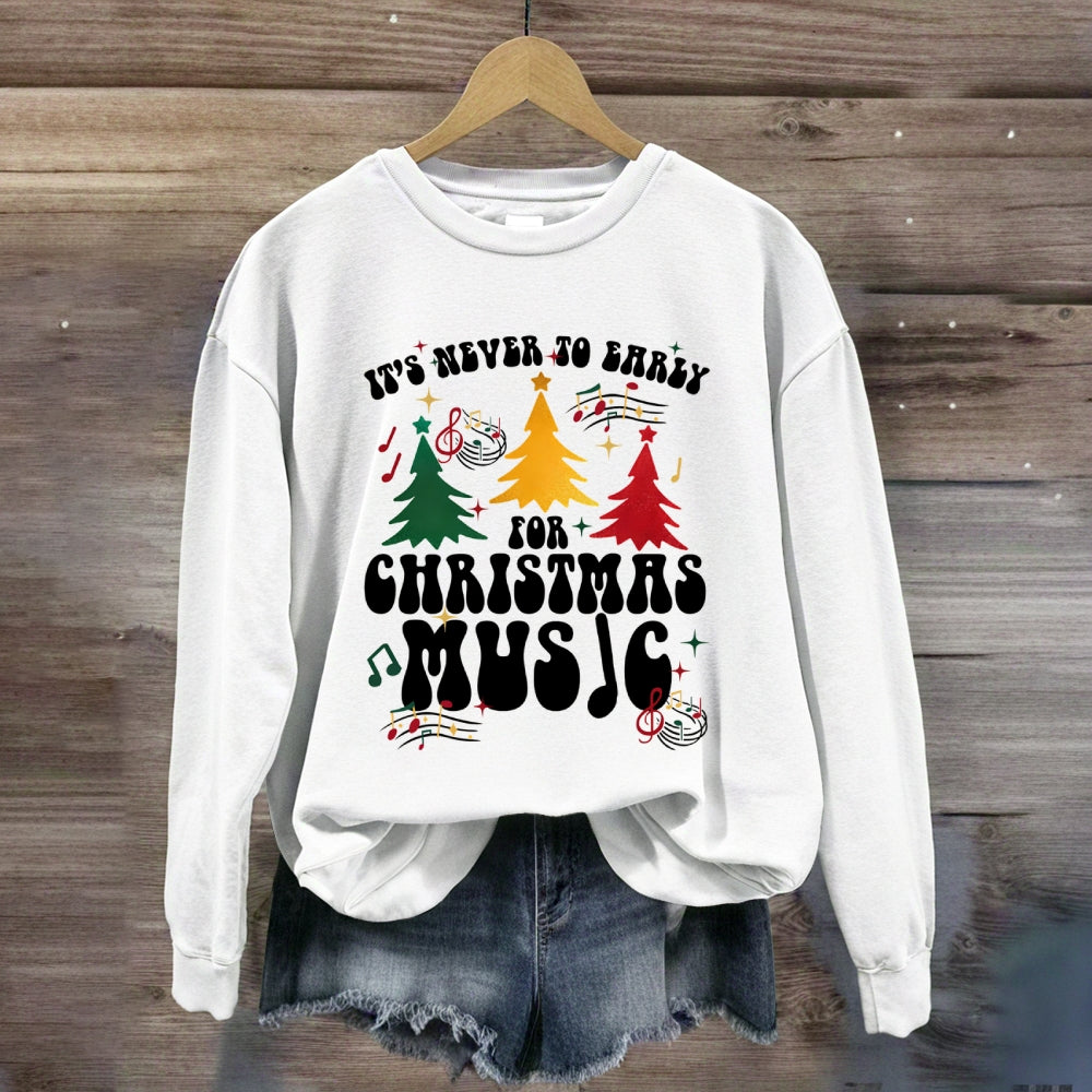 It's Never Too Early for Christmas Music Sweatshirt