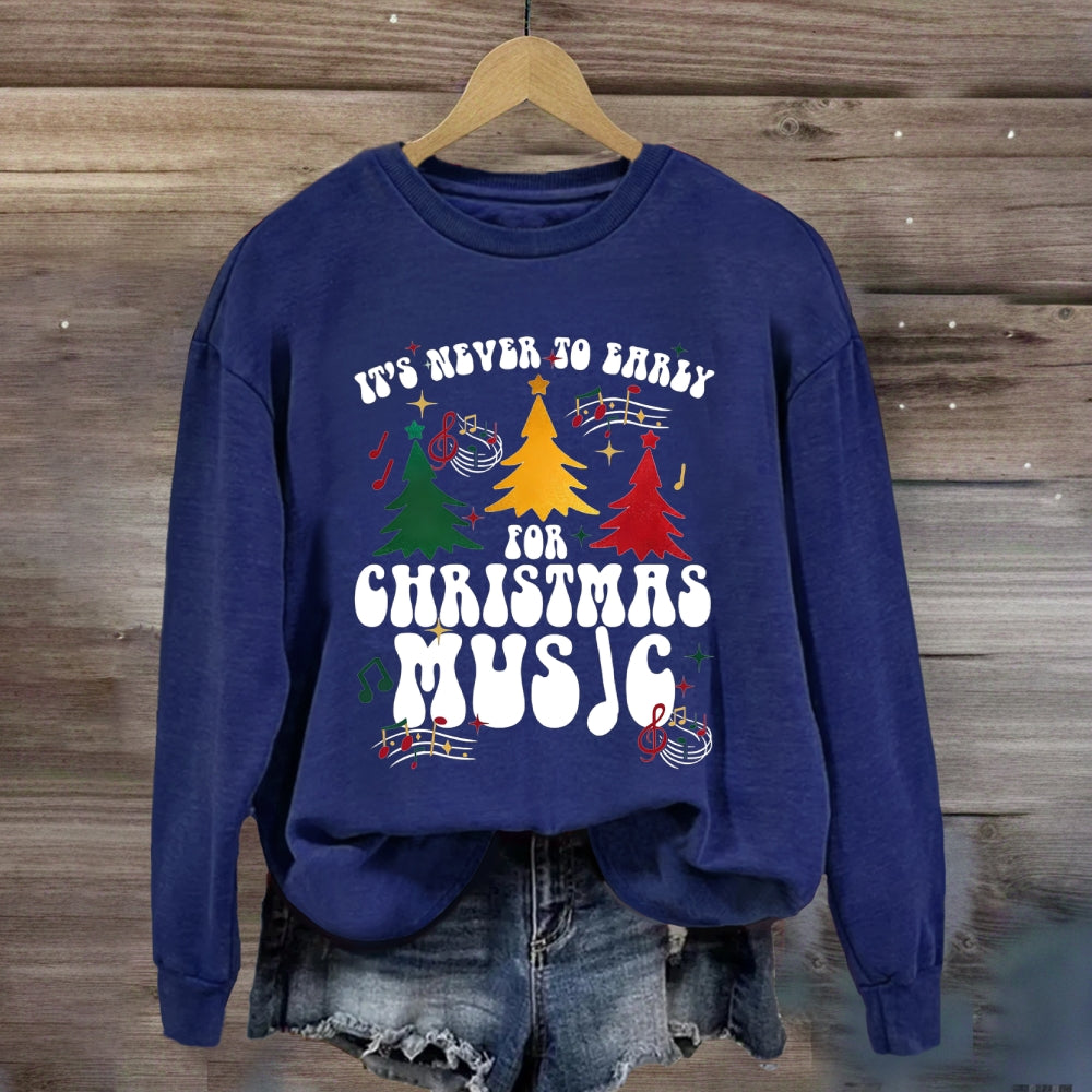 It's Never Too Early for Christmas Music Sweatshirt