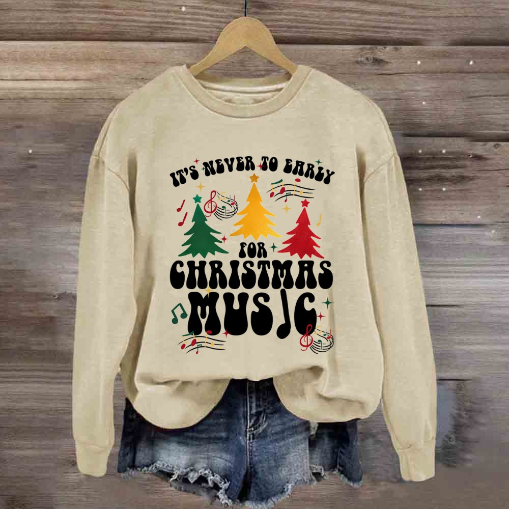 It's Never Too Early for Christmas Music Sweatshirt
