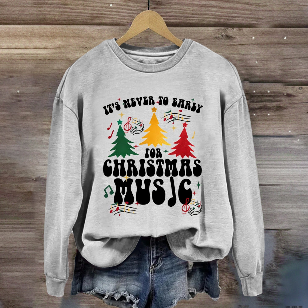 It's Never Too Early for Christmas Music Sweatshirt