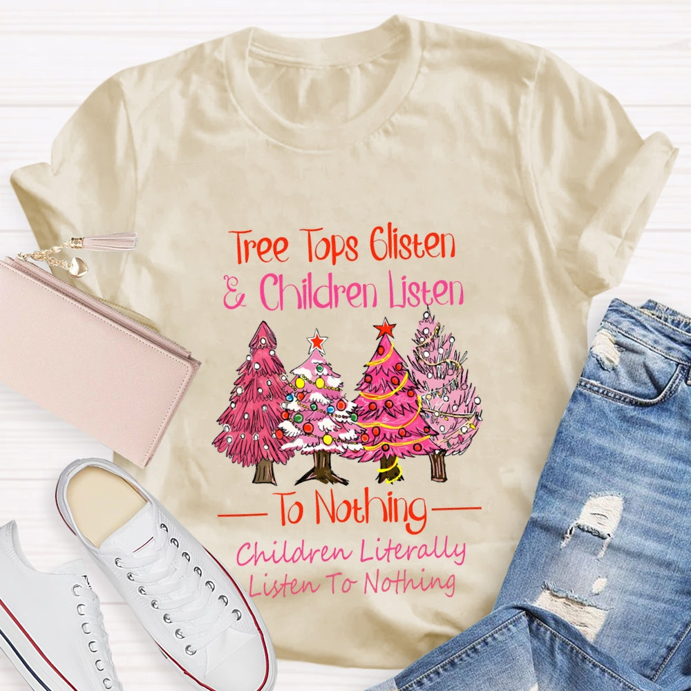 Tree Tops Glisten And Children Listen To Nothing Children Literally Listen To Nothing T-shirt