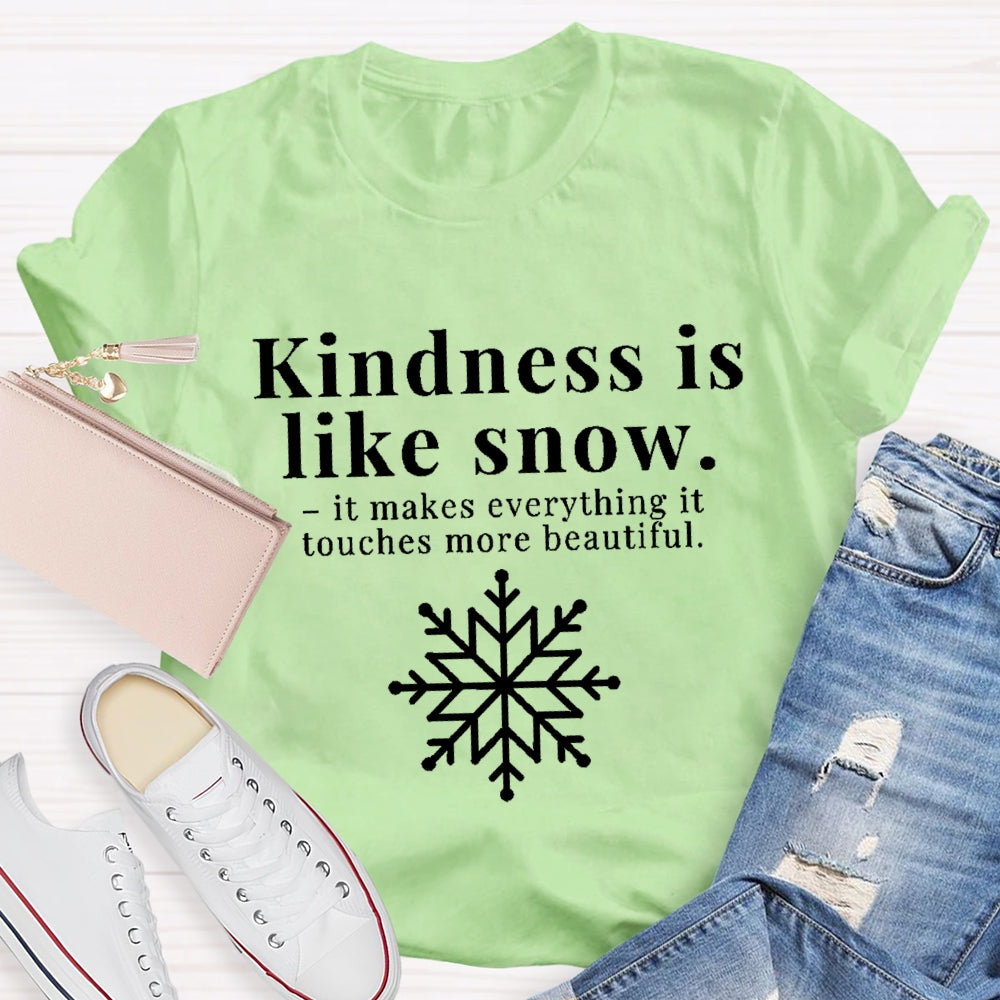 Kindness Is Like Snow It Makes Everything It Touches More Beautiful T-shirt