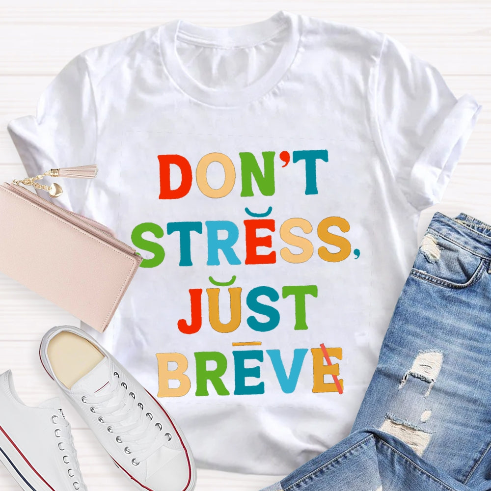 Don't Stress Just Breve T-shirt