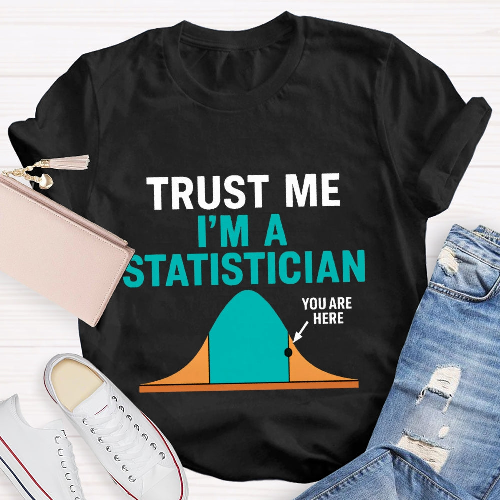 Trust Me I'M A Statistician T-shirt