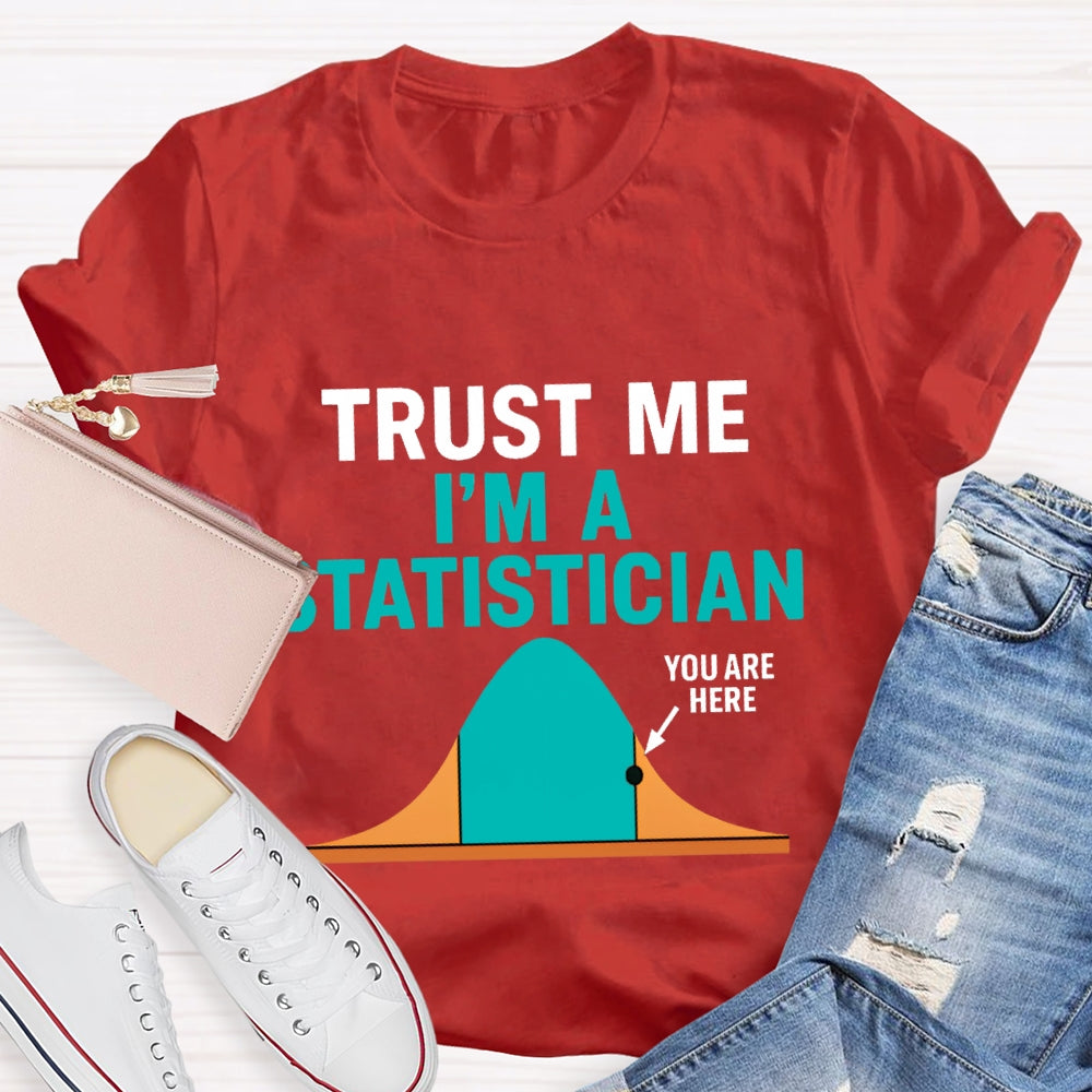 Trust Me I'M A Statistician T-shirt