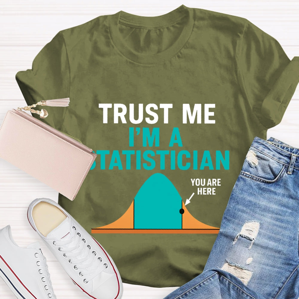 Trust Me I'M A Statistician T-shirt