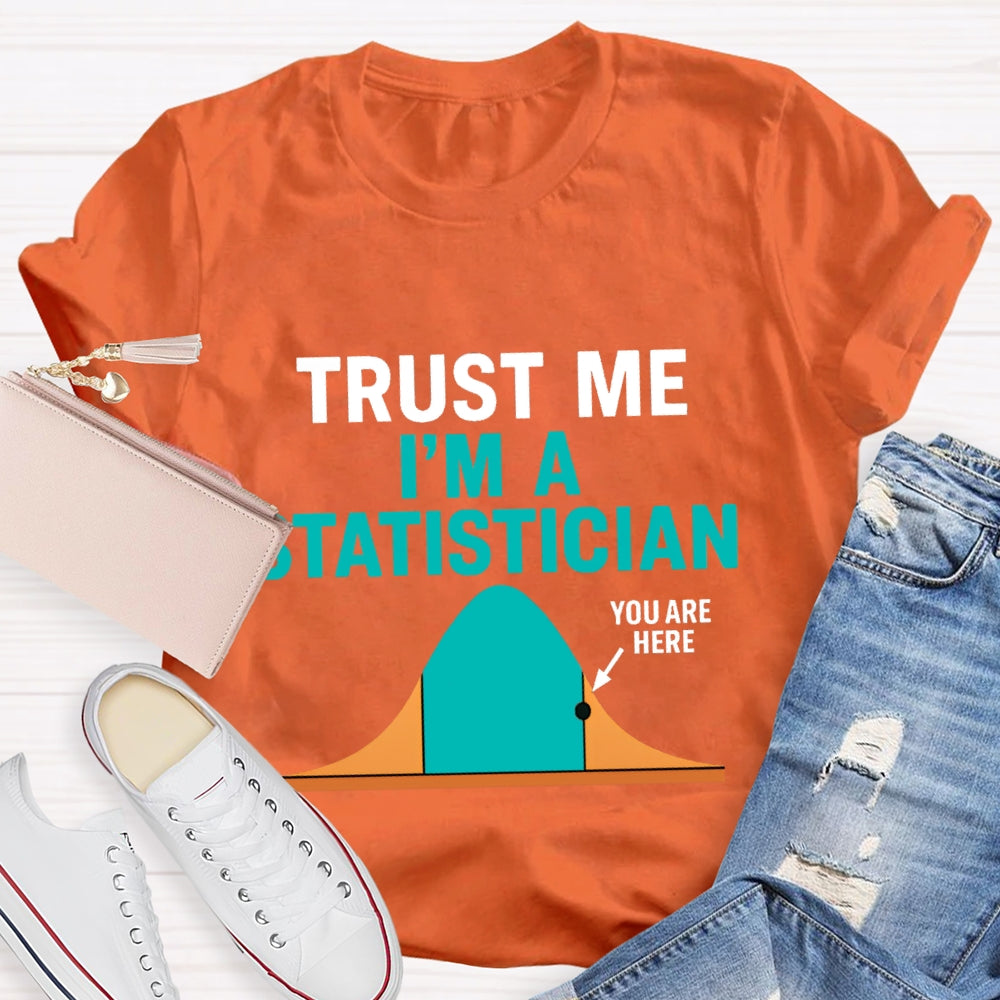 Trust Me I'M A Statistician T-shirt