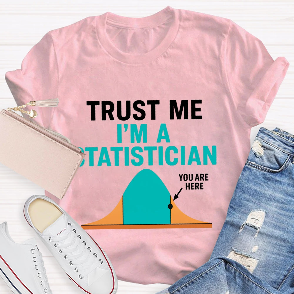 Trust Me I'M A Statistician T-shirt