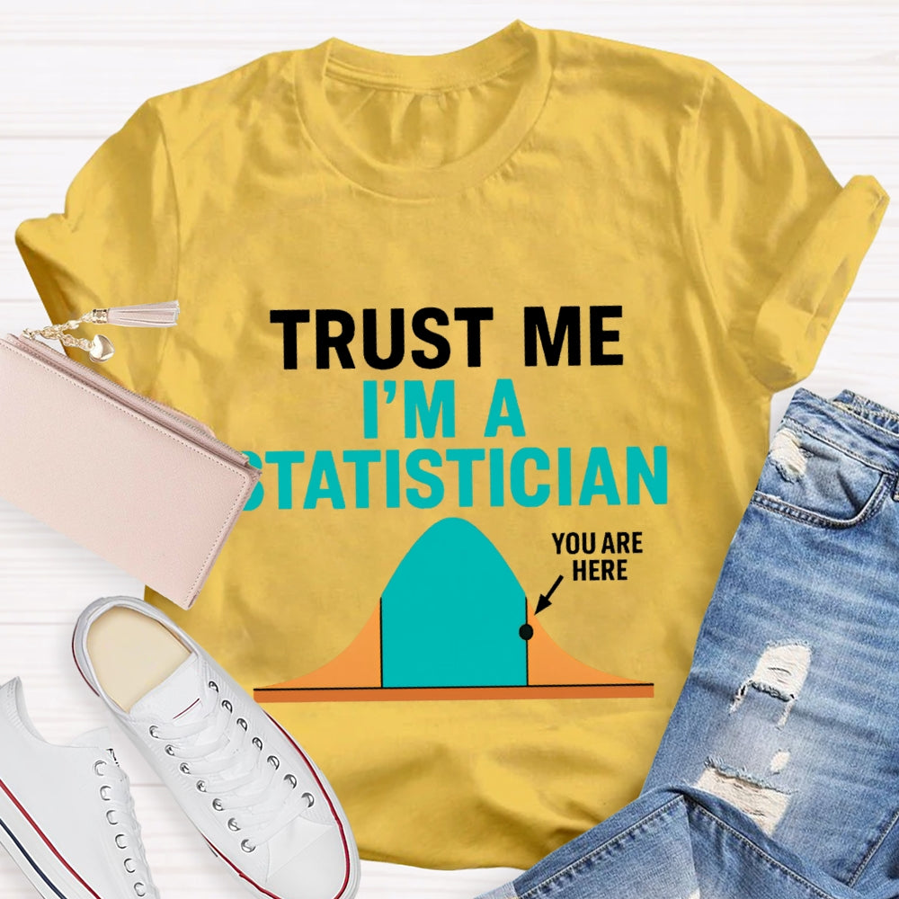 Trust Me I'M A Statistician T-shirt