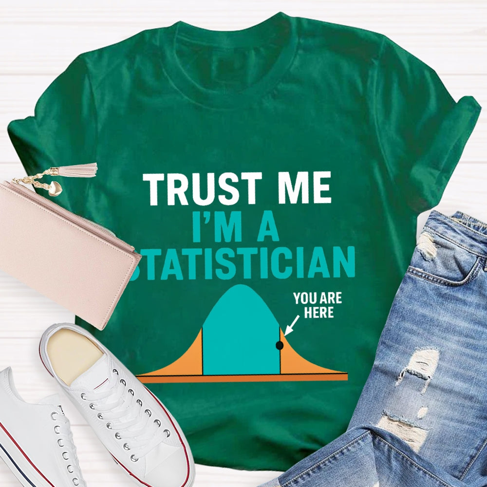 Trust Me I'M A Statistician T-shirt