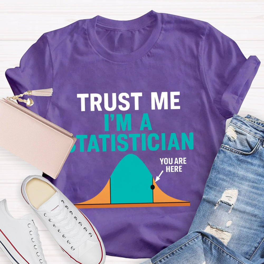 Trust Me I'M A Statistician T-shirt