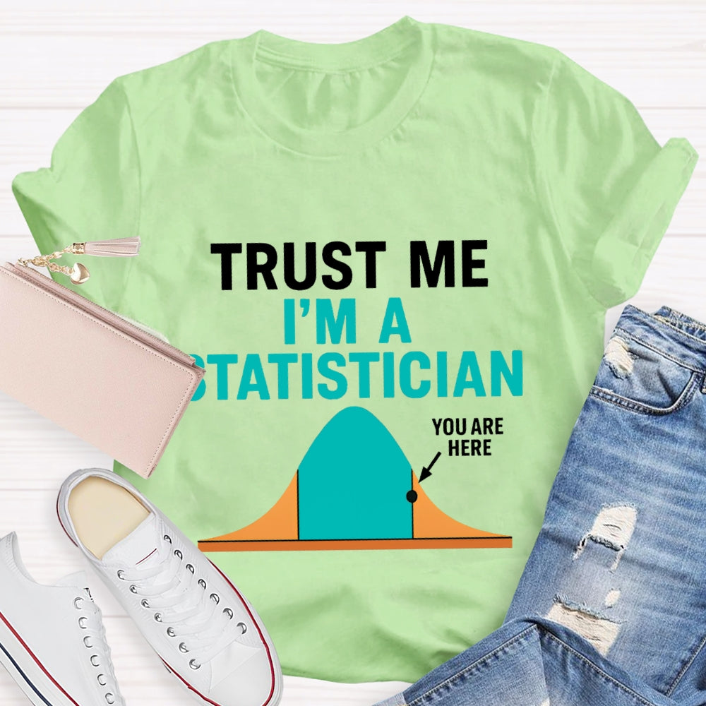 Trust Me I'M A Statistician T-shirt