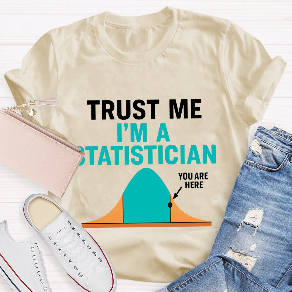 Trust Me I'M A Statistician T-shirt