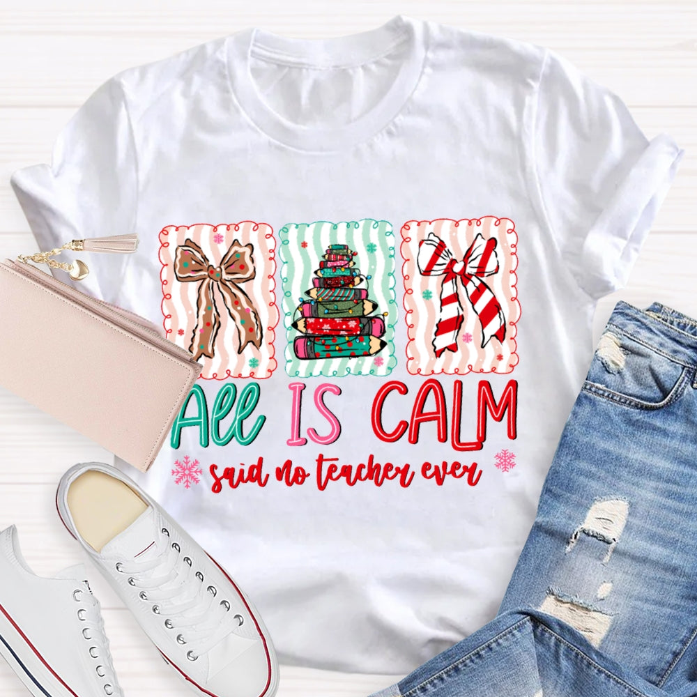 All Is Calm Said No Teacher Ever Snowflake Christmas T-shirt