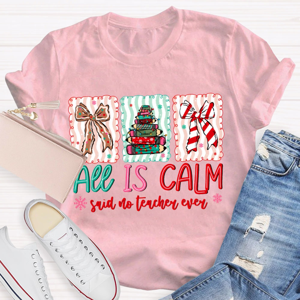 All Is Calm Said No Teacher Ever Snowflake Christmas T-shirt