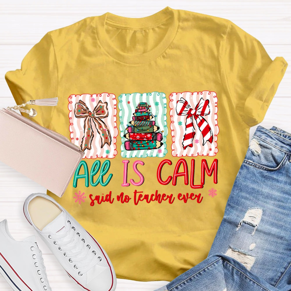 All Is Calm Said No Teacher Ever Snowflake Christmas T-shirt