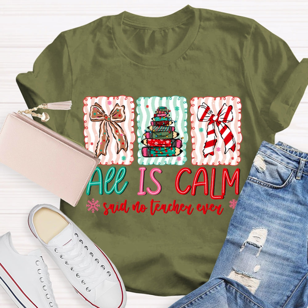 All Is Calm Said No Teacher Ever Snowflake Christmas T-shirt