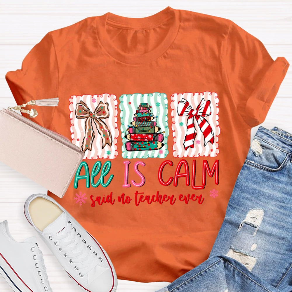 All Is Calm Said No Teacher Ever Snowflake Christmas T-shirt
