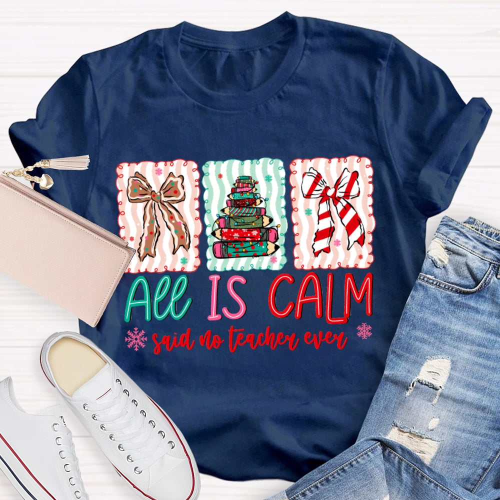 All Is Calm Said No Teacher Ever Snowflake Christmas T-shirt