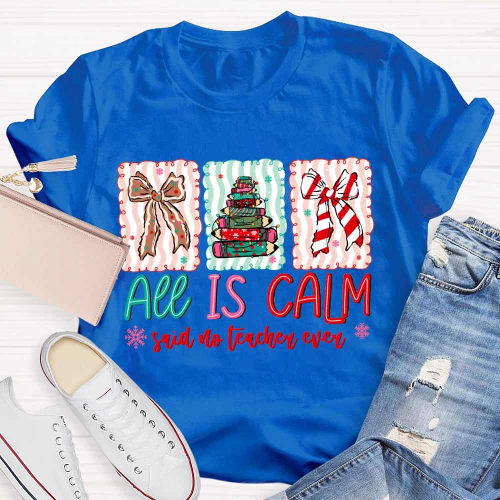 All Is Calm Said No Teacher Ever Snowflake Christmas T-shirt