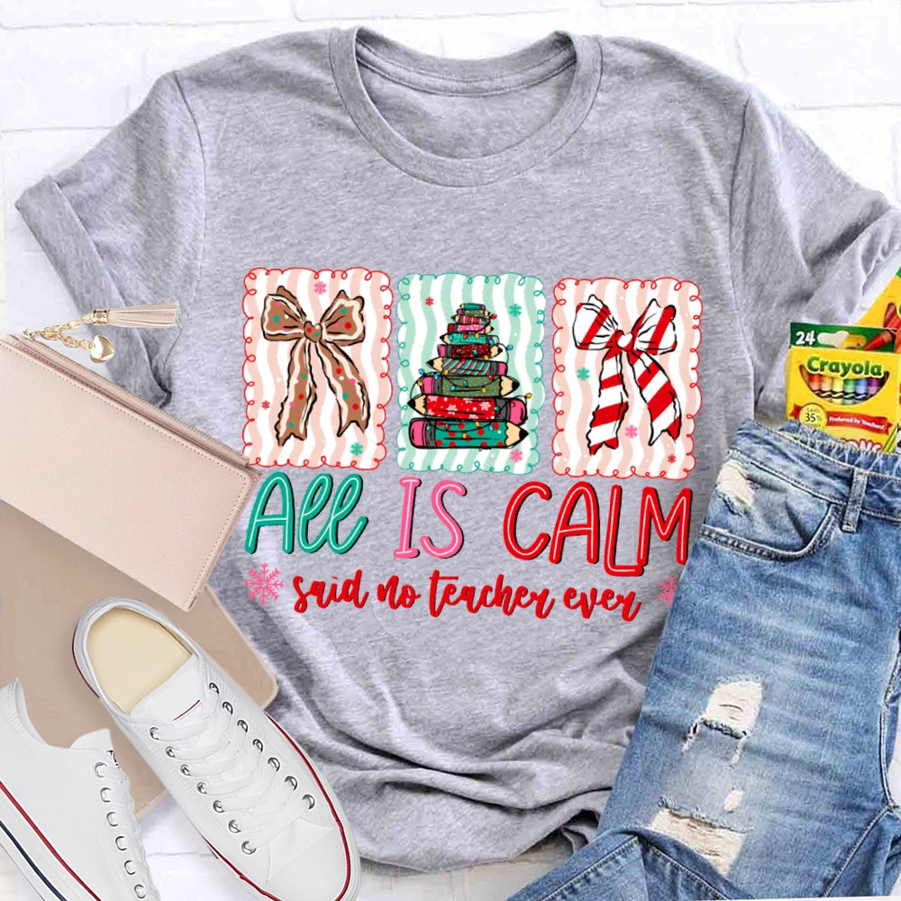 All Is Calm Said No Teacher Ever Snowflake Christmas T-shirt
