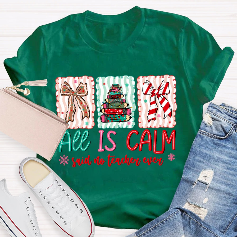 All Is Calm Said No Teacher Ever Snowflake Christmas T-shirt