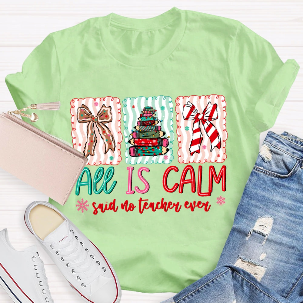All Is Calm Said No Teacher Ever Snowflake Christmas T-shirt