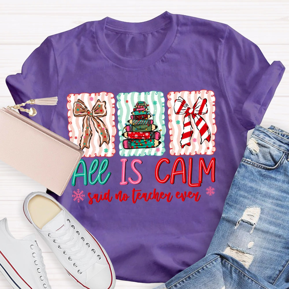 All Is Calm Said No Teacher Ever Snowflake Christmas T-shirt