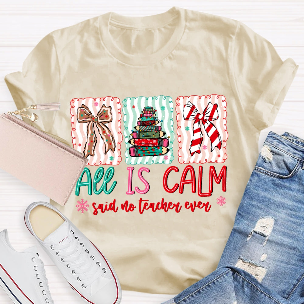 All Is Calm Said No Teacher Ever Snowflake Christmas T-shirt