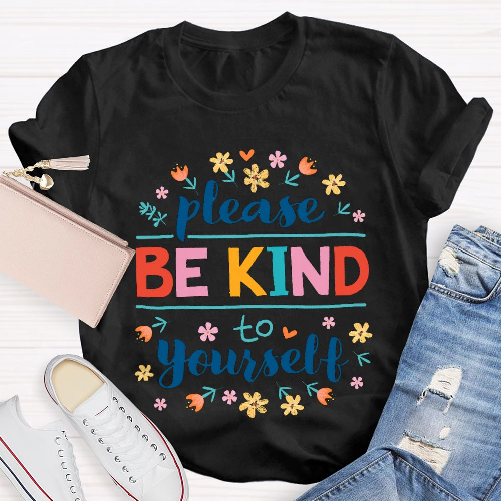 Please Be Kind To Yourself Colorful Fonts And Small Flowers T-shirt