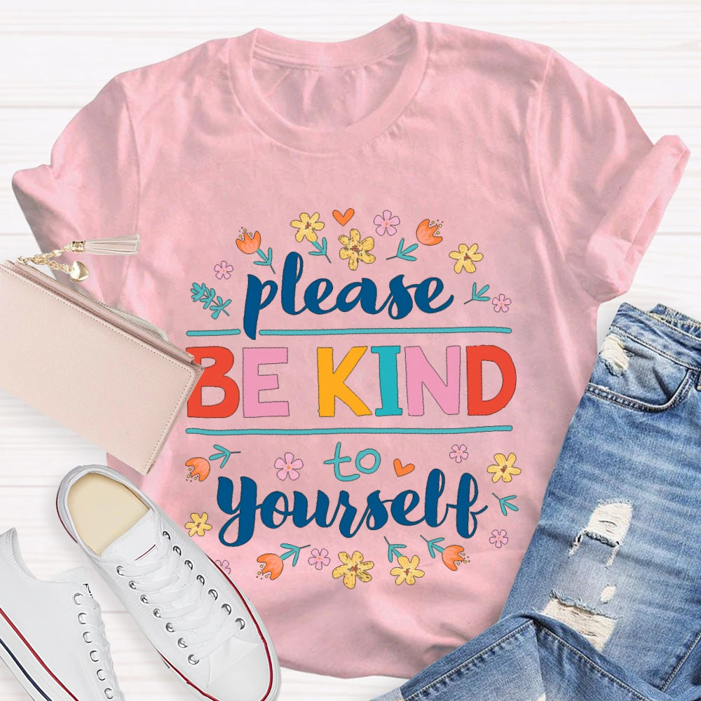 Please Be Kind To Yourself Colorful Fonts And Small Flowers T-shirt
