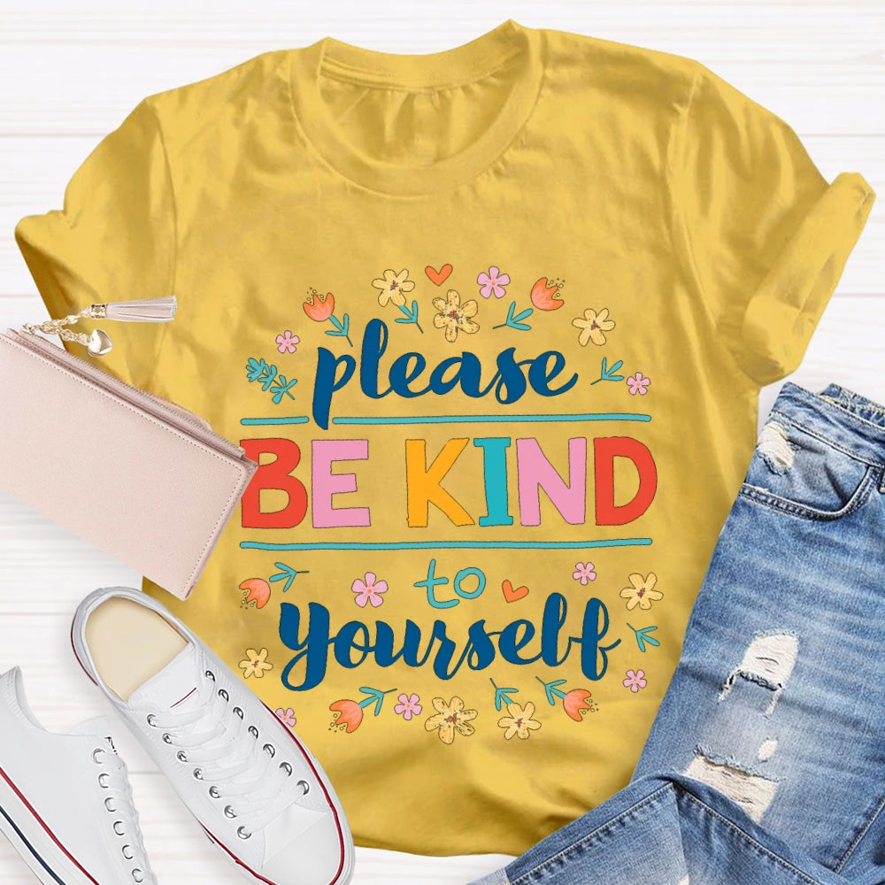 Please Be Kind To Yourself Colorful Fonts And Small Flowers T-shirt