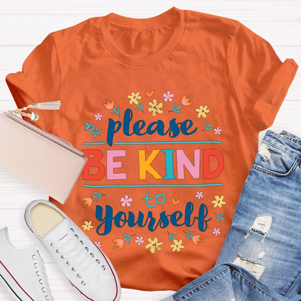 Please Be Kind To Yourself Colorful Fonts And Small Flowers T-shirt