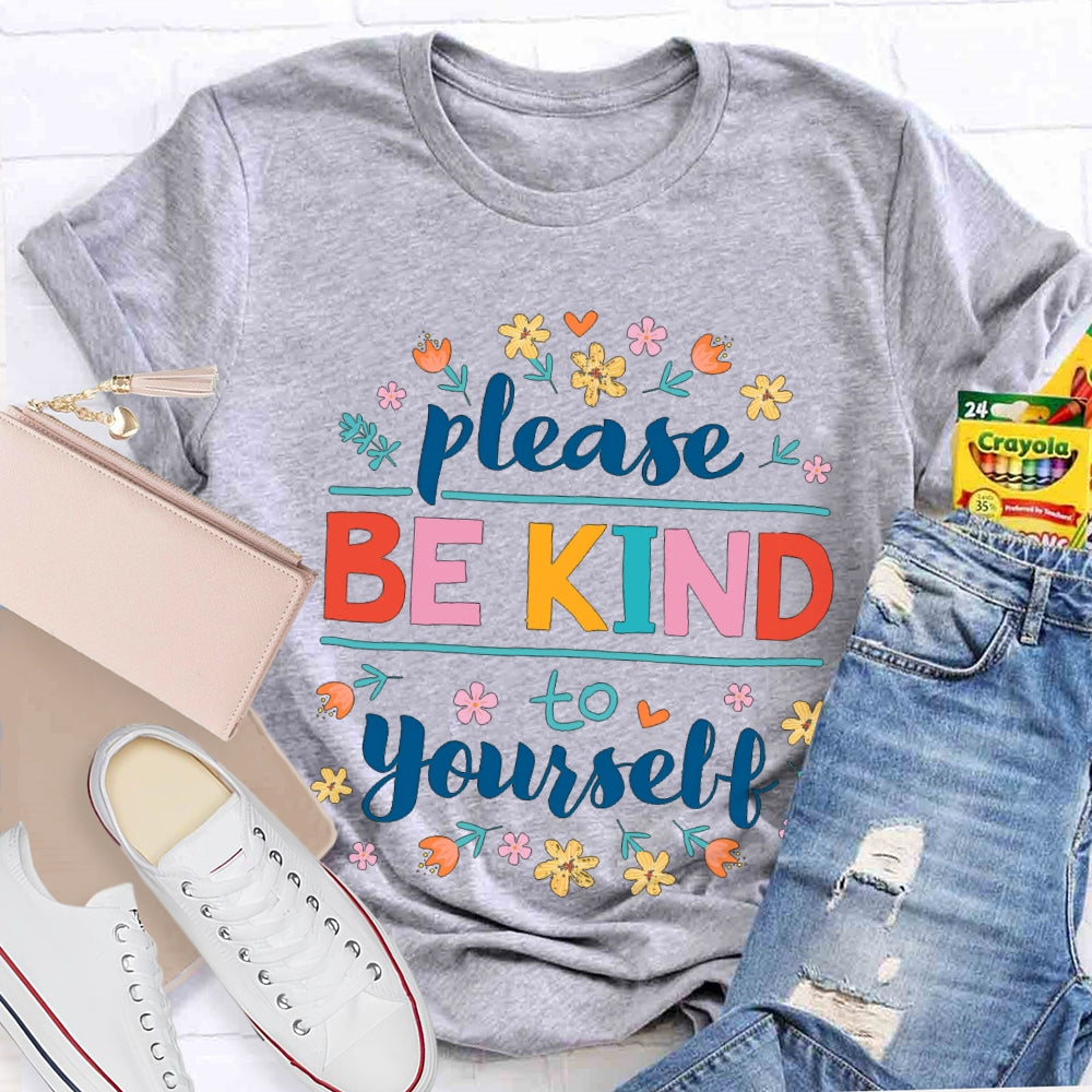 Please Be Kind To Yourself Colorful Fonts And Small Flowers T-shirt