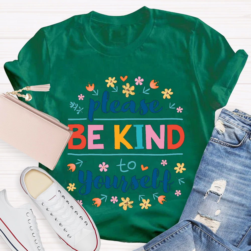 Please Be Kind To Yourself Colorful Fonts And Small Flowers T-shirt