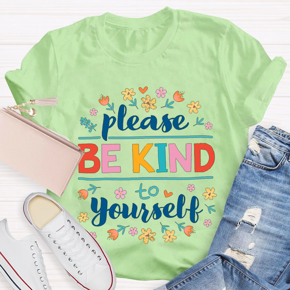 Please Be Kind To Yourself Colorful Fonts And Small Flowers T-shirt