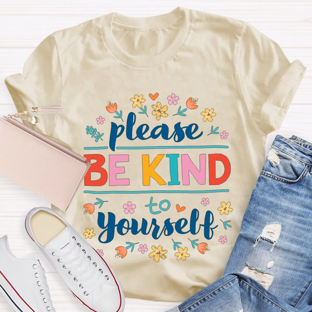 Please Be Kind To Yourself Colorful Fonts And Small Flowers T-shirt