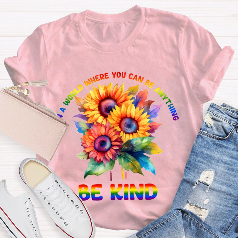 In A World Where You Can Be Anything Be Kind Colorful Flowers T-shirt