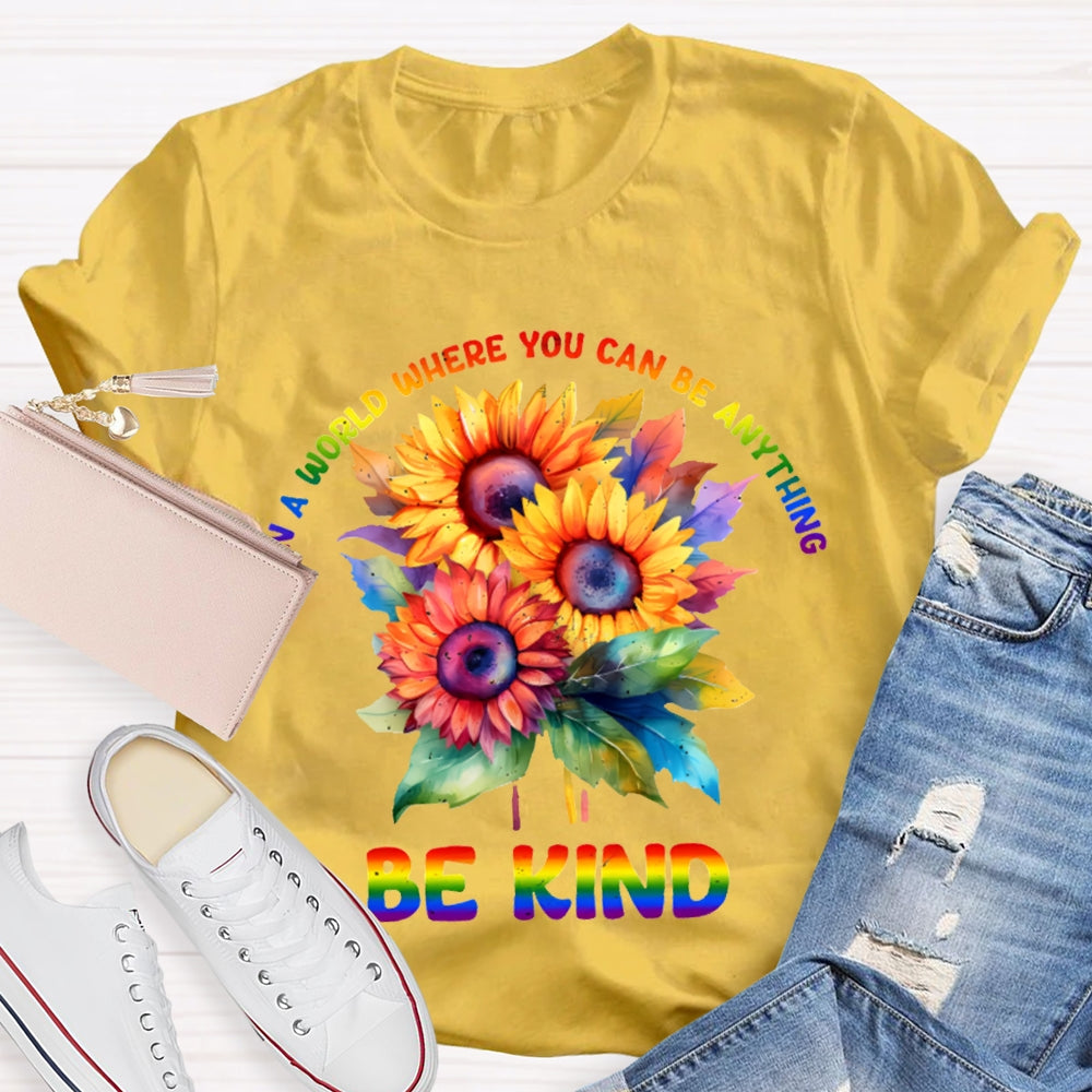 In A World Where You Can Be Anything Be Kind Colorful Flowers T-shirt