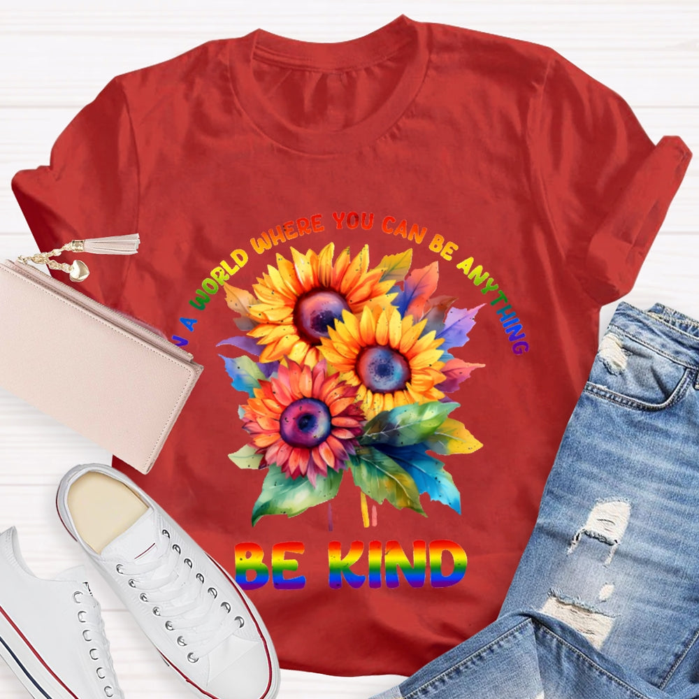 In A World Where You Can Be Anything Be Kind Colorful Flowers T-shirt