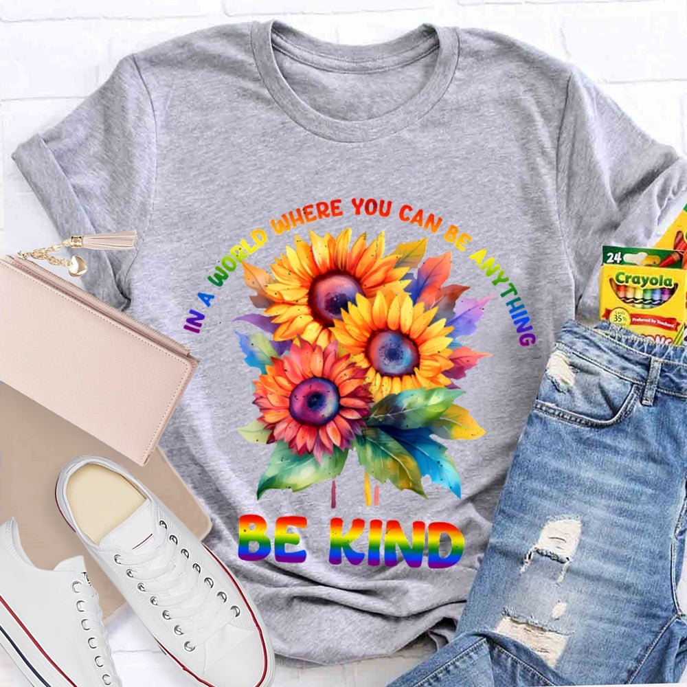 In A World Where You Can Be Anything Be Kind Colorful Flowers T-shirt