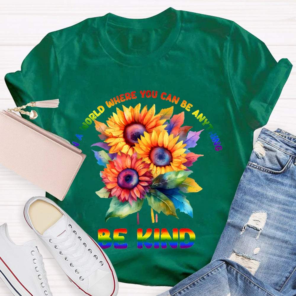 In A World Where You Can Be Anything Be Kind Colorful Flowers T-shirt