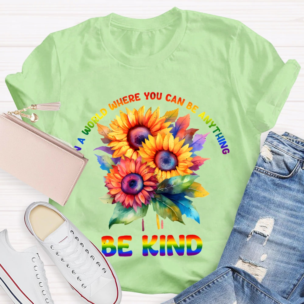 In A World Where You Can Be Anything Be Kind Colorful Flowers T-shirt