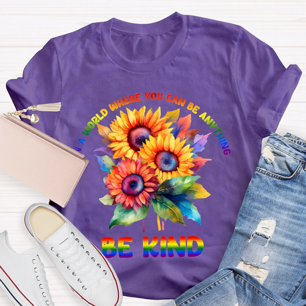 In A World Where You Can Be Anything Be Kind Colorful Flowers T-shirt